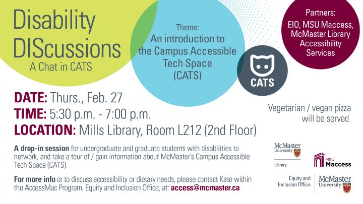 Titled, "Disability Discussions" with the theme, An Introduction to the Campus Accessible Tech Space (A long form for CATS). This took place on February 27th and was partnered by the McMaster Library, MSU Maccess, Equity and Inclusion Office and McMaster University. This event is now closed.