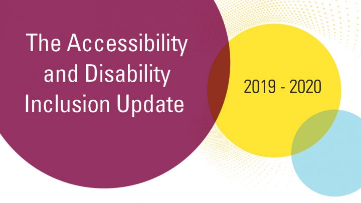 The Accessibility and Disability Inclusion Update for 2019-2020.
