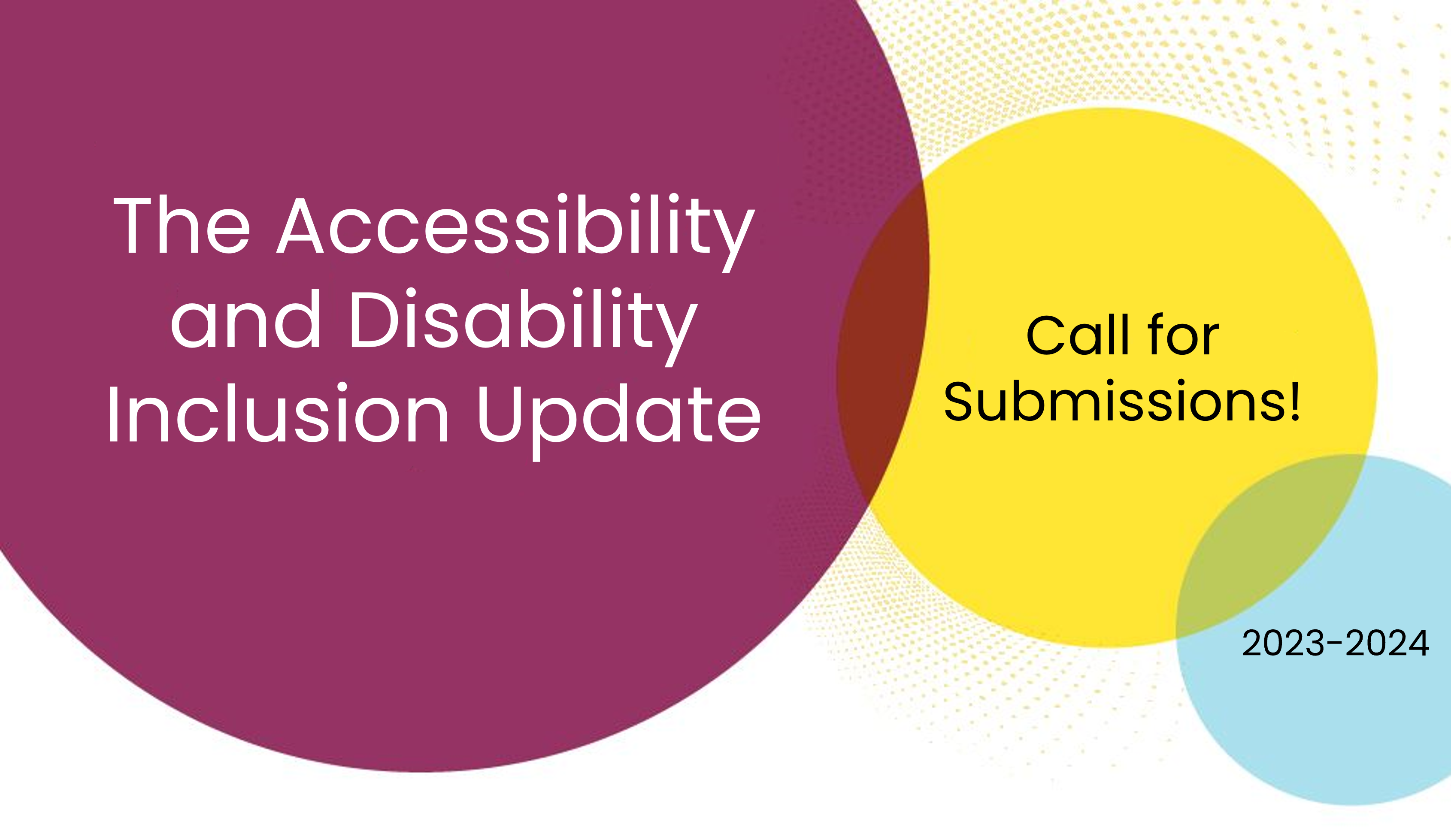 The Accessibility and Disability Inclusion Update Call for Submissions Graphic